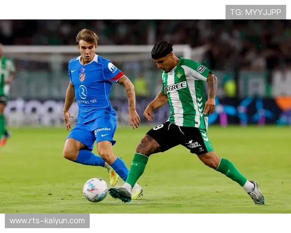 马竞与贝蒂斯上演前五对决,防守稳固成主旋律 马竞与贝蒂斯上演前五对决,防守稳固成主旋律